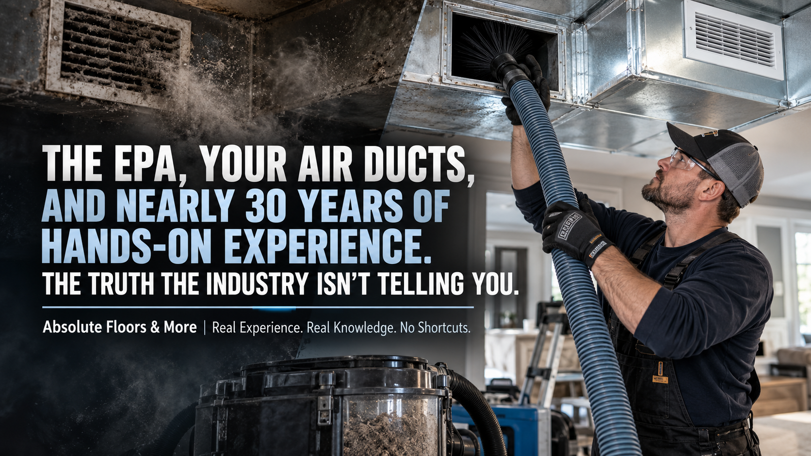 The EPA, Your Air Ducts, and Nearly 30 Years of Hands-On Experience. The Truth the Industry Isn't Telling You.
